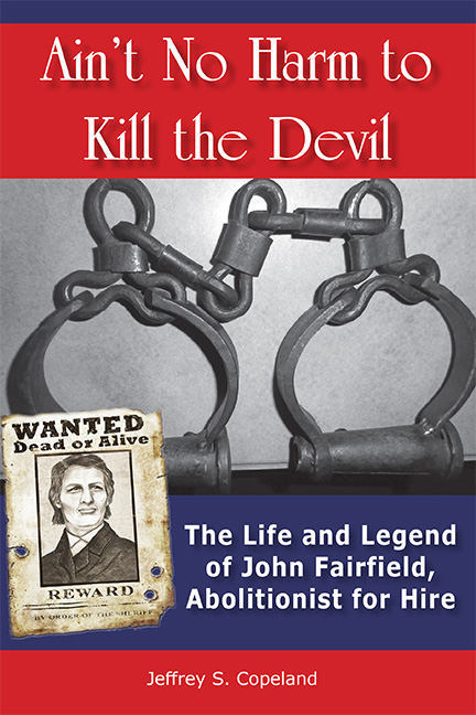 Ain't No Harm to Kill the Devil: The Life and Legacy of John Fairfield, Abolitionist for Hire