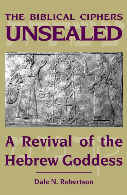 Biblical Ciphers Unsealed, The: A Revival of the Hebrew Goddess