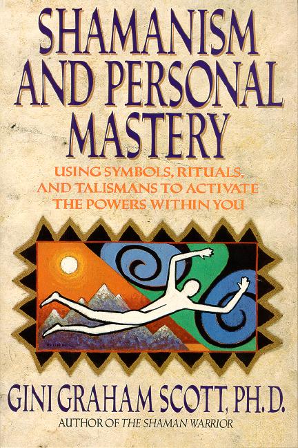 Shamanism and Personal Mastery: Using Symbols, Rituals, and Talismans