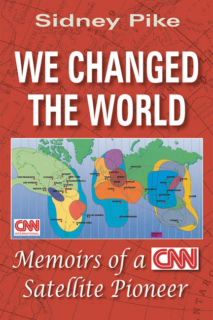 We Changed the World: Memoirs of a CNN Global Satellite Pioneer