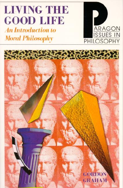 Living the Good Life: In Introduction to Moral Philosophy