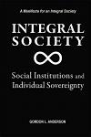Integral Society: Social Institutions and Individual Sovereignty