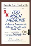 Too Much Medicine: A Doctor's Prescription for Better and More Affordable Healthcare