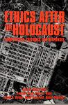 Ethics After the Holocaust: Perspectives, Critiques, and Responses