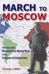 March to Moscow: The Role of the Reverend Sun Myung Moon in the Collapse of Communism