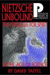 Nietzsche Unbound: The Struggle for Spirit in the Age of Science