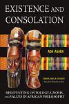 Existence and Consolation: Reinventing Ontology, Gnosis, and Values in African Philosophy